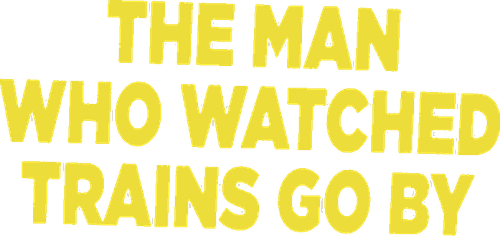 The Man Who Watched Trains Go By