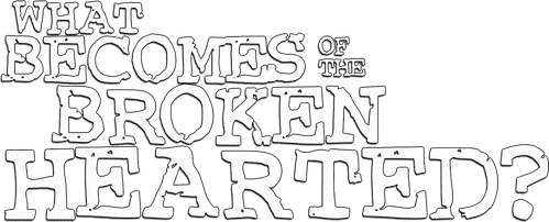 What Becomes of the Broken Hearted?
