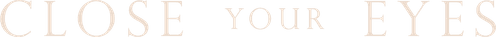 Close Your Eyes