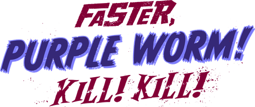 Faster, Purple Worm! Kill! Kill!