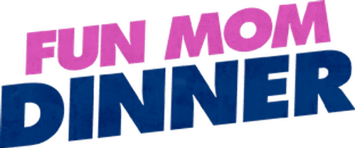 Fun Mom Dinner