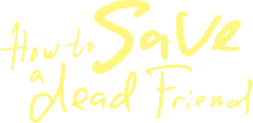 How to Save a Dead Friend