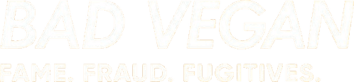 Bad Vegan: Fame. Fraud. Fugitives.