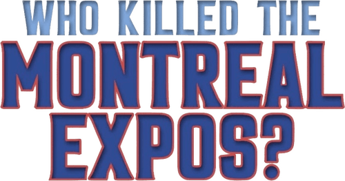 Who Killed the Montreal Expos?