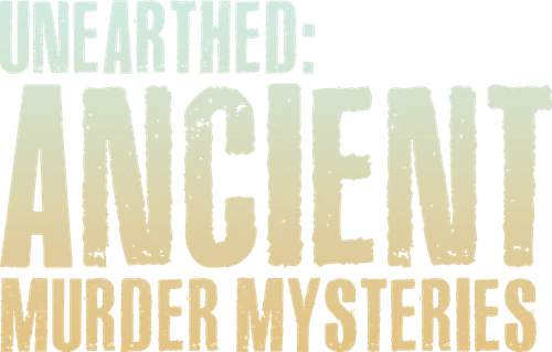 Unearthed: Ancient Murder Mysteries
