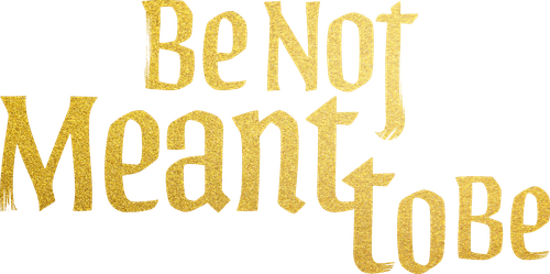 Be Not Meant to Be
