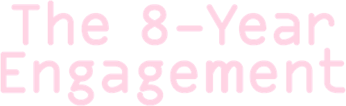 The 8-Year Engagement