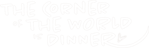 The Corner of the World is Dinner