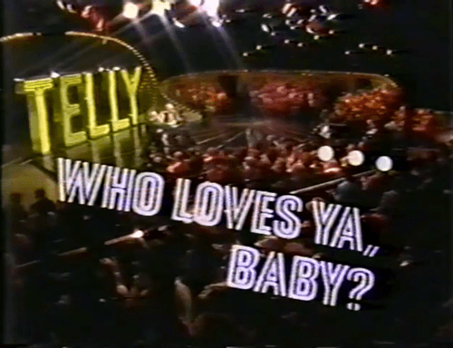 Telly... Who Loves Ya, Baby?