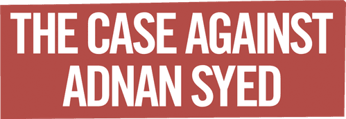 The Case Against Adnan Syed