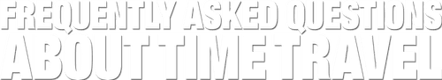 Frequently Asked Questions About Time Travel