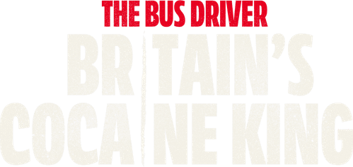 The Bus Driver: Britain’s Cocaine King