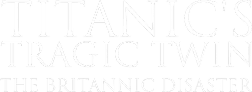Titanic's Tragic Twin: The Britannic Disaster