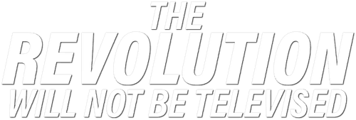The Revolution Will Not Be Televised
