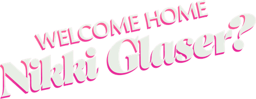 Welcome Home Nikki Glaser?