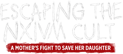 Escaping the NXIVM Cult: A Mother's Fight to Save Her Daughter