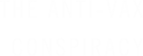 The Anti-Vax Conspiracy