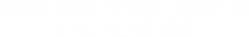 War and Peace, Part III: The Year 1812