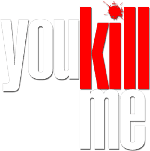 You Kill Me