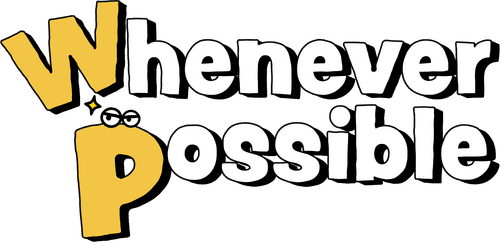 Whenever Possible