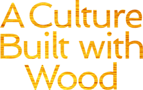 A Culture Built with Wood