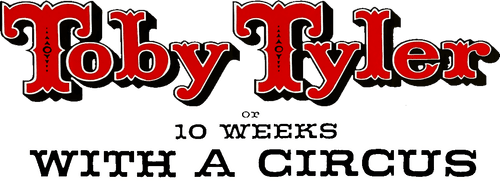 Toby Tyler or Ten Weeks with a Circus