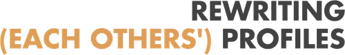 REWRITING (EACH OTHERS') PROFILES