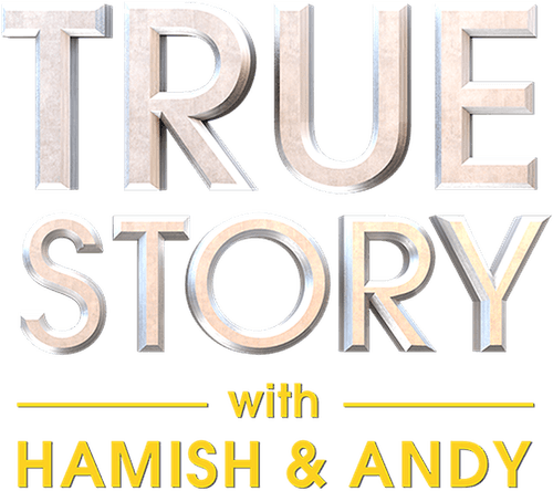 True Story with Hamish & Andy