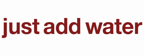 Just Add Water