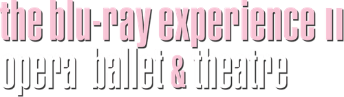 The Blu-ray Experience II: Opera, Ballet & theatre