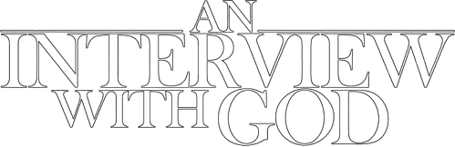 An Interview with God