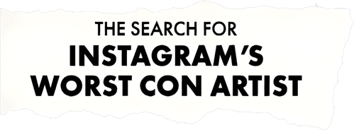 The Search for Instagram's Worst Con Artist