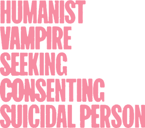 Humanist Vampire Seeking Consenting Suicidal Person