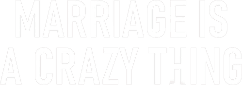 Marriage Is a Crazy Thing
