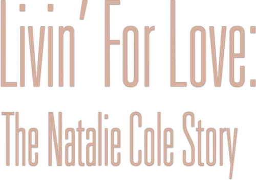 Livin' for Love: The Natalie Cole Story