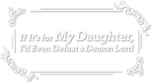 If It's for My Daughter, I'd Even Defeat a Demon Lord