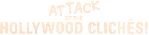 Attack of the Hollywood Clichés!