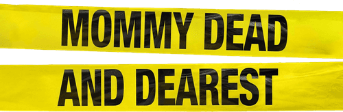 Mommy Dead and Dearest