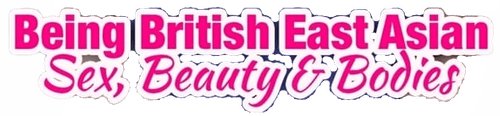 Being British East Asian: Sex, Beauty & Bodies