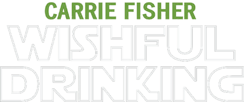 Carrie Fisher: Wishful Drinking
