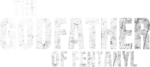 The Godfather of Fentanyl