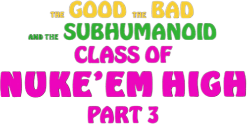Class of Nuke 'Em High 3: The Good, the Bad and the Subhumanoid