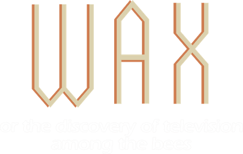 Wax, or The Discovery of Television Among the Bees