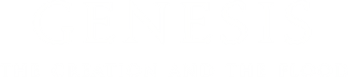 Genesis: The Creation and the Flood