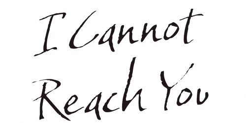 I Cannot Reach You