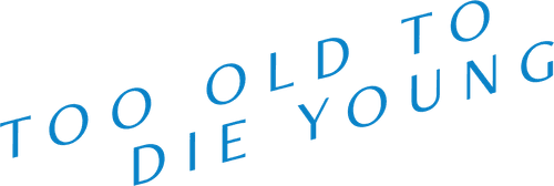 Too Old to Die Young