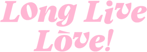 Long Live Love!
