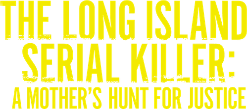 The Long Island Serial Killer: A Mother's Hunt for Justice