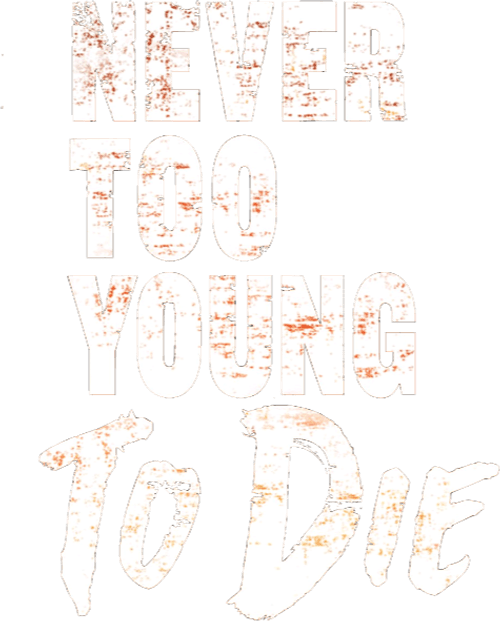 Never Too Young to Die