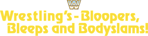 Wrestling's Bloopers, Bleeps, & Bodyslams